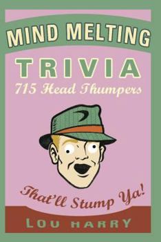 Paperback Mind Melting Trivia: 715 Head Thumpers That'll Stump Ya! Book