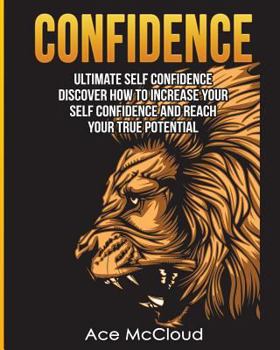 Paperback Confidence: Ultimate Self Confidence: Discover How To Increase Your Self Confidence And Reach Your True Potential [Large Print] Book