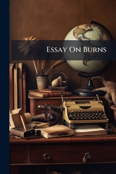 Paperback Essay On Burns: With the Cotter's Saturday Night and Other Poems From Burns Book