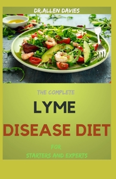 Paperback THE COMPLETE LYME DISEASE DIET For Starters And Experts: Tips For Symptom Relief Book