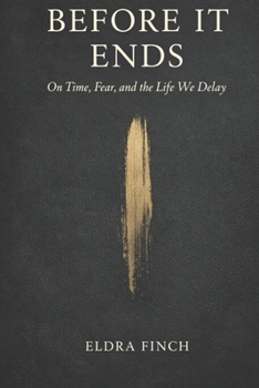 Paperback Before it ends: On time, fear, and the life we delay Book