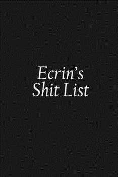 Paperback Ecrin's Shit List: Ecrin Gift Notebook, Funny Personalized Lined Note Pad for Women Named Ecrin, Lined Novelty Journal, Sarcastic Cool Of Book