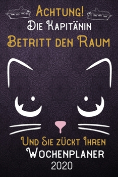 Achtung! Die Kapit�nin betritt den Raum und Sie z�ckt Ihren Wochenplaner 2020: DIN A5 Kalender / Terminplaner / Wochenplaner 2020 12 Monate: Januar bis Dezember 2020 - Jede Woche auf 2 Seiten