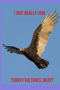 Paperback I Just Really Love Turkey Vultures, Okay?: Blank Line Journal Book