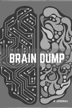 Paperback Brain Dump: A Journal: 6 X 9 Notebook With Space to Write All the Things You Have to Do, Like Places to Go, Ideas, Things to Do, P Book