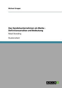 Paperback Das Handelsunternehmen als Marke - Definitionsansätze und Bedeutung: Retail Branding [German] Book