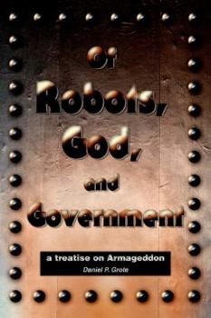 Of Robots, God, and Government: a treatise on Armageddon