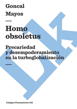 Paperback Homo obsoletus: Precariedad y desempoderamiento en la turboglobalización [Spanish] Book