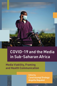 Hardcover Covid-19 and the Media in Sub-Saharan Africa: Media Viability, Framing and Health Communication Book