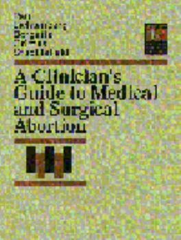 A Clinician's Guide to Medical and Surgical Abortion