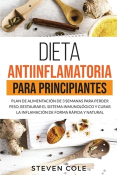 Paperback Dieta Antiinflamatoria para Principiantes: Plan de Alimentaci?n de 3 Semanas para Perder Peso, Restaurar el Sistema Inmunol?gico y Curar la Inflamaci? [Spanish] Book