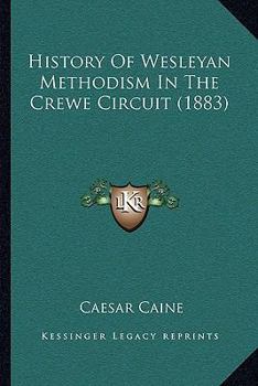 Paperback History Of Wesleyan Methodism In The Crewe Circuit (1883) Book