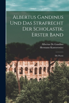 Paperback Albertus Gandinus und das Strafrecht der Scholastik, Erster Band: Die Praxis [German] Book
