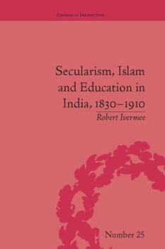 Paperback Secularism, Islam and Education in India, 1830-1910 Book