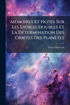 Paperback Mémoires Et Notes Sur Les Étoiles Doubles Et La Détermination Des Orbites Des Planètes [French] Book