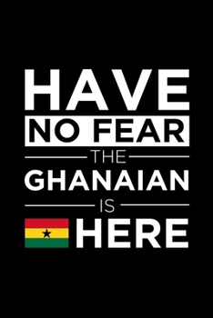 Paperback Have No Fear The Ghanaian is here Journal Ghanaian Pride Ghana Proud Patriotic 120 pages 6 x 9 journal: Blank Journal for those Patriotic about their Book