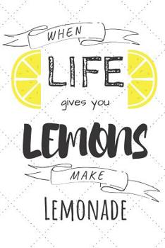 Paperback When Life Gives You Lemons Make Lemonade: Lemon Fruit Notebook Funny Quotes For Summer & Recipes Book