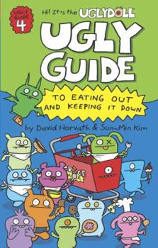 Ugly Guide to Eating Out and Keeping It Down (Hi! It's the Uglydoll #4) - Book #4 of the Hi! It's the Uglydoll