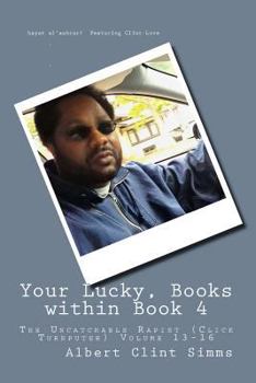 Paperback Your Lucky, Books within Book 4: The Uncatchable Rapist (Click Turnputer) volume 13-16 Book