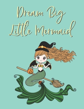 Dream Big Little Mermaid: Blank Sketchbook to Draw, Sketch, Doodle Your Own Ideas and Inspiration for Mermaid Themed Lovers ~ Cute and Colorful Design ~ (8.5 x 11 Inches) (Volume 2)