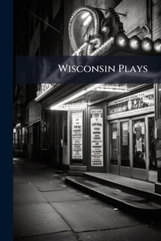 Wisconsin Plays: Thomas H. Dickinson, Editor