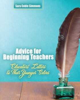 Paperback Advice for Beginning Teachers: Educators' Letters to Their Younger Selves Book