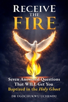 Paperback Receive the Fire: 7 Answered Questions That WILL Get You Baptized in The Holy Ghost Book