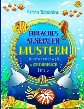 Paperback Einfaches Ausmalen Mustern: Unterwasserwelt - Ein Malbuch f?r alle Altersgruppen - f?r Anf?nger, sehbehinderte Menschen und Senioren. Gro?druck [German] Book