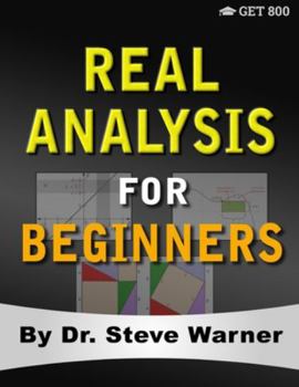 Paperback Real Analysis for Beginners: A Rigorous Introduction to Set Theory, Functions, Topology, Limits, Continuity, Differentiation, Riemann Integration, Book