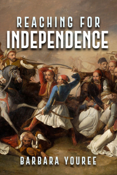 Hardcover Reaching for Independence: A Novel of the Greek Struggle for Freedom Book