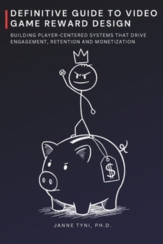Definitive Guide to Video Game Reward Design: Building Player-Centered Systems that Drive Engagement, Retention and Monetization