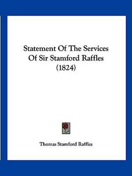 Statement Of The Services Of Sir Stamford Raffles...