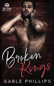 Broken Kings: A Dark Mafia Romance, Book 3 (San Diego Mafia Kings) - Book #3 of the San Diego Mafia Kings