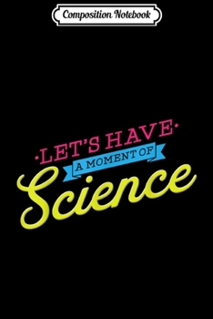 Paperback Composition Notebook: Let's Have A Moment Of Science - Teacher Student Silence Pun Journal/Notebook Blank Lined Ruled 6x9 100 Pages Book