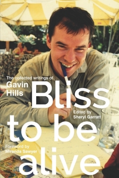 Paperback Bliss To Be Alive (2020 edition): The Collected Writings of Gavin Hills Book
