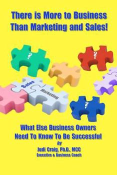 Paperback There Is More To Business Than Marketing and Sales!: What Else Business Owners Need To Know To Be Successful Book