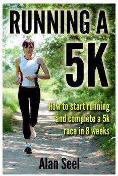 Paperback Running a 5k: How to Start Running and Complete a 5k Race in 8 Weeks Book