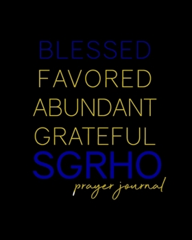 Paperback Blessed, Favored, Abundant, Grateful SGRho Prayer Journal: Blue and Gold Prayer Journal - 8x10in 100-Day Prayer Journal for Ladies of Sigma Gamma Rho Book