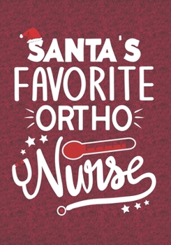 Santa's Favorite Ortho Nurse: Blank Lined Journal Notebooks Christmas Nurse Gift Orthopedic  Nursing Student and Nurse Graduation,Ortho Nurse life Xmas Gift For Favorite Nurse