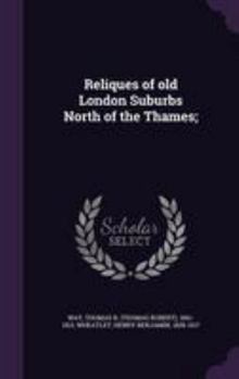 Hardcover Reliques of old London Suburbs North of the Thames; Book