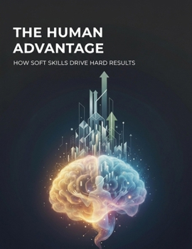 Paperback The Human Advantage: How Soft Skills Drive Hard Results Book