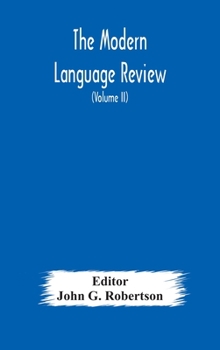 Hardcover The Modern Language Review; A Quarterly Journal Devoted To The Study Of Medieval And Modern Literature And Philology (Volume Ii) Book