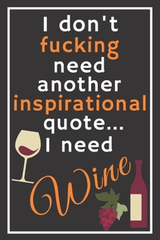 Paperback I don't fucking need another inspirational quote... I need wine: Trendy 6x9 Lined Journal, Notebook To Record Your Thoughts, Blank Lined Diary, 120 pa Book