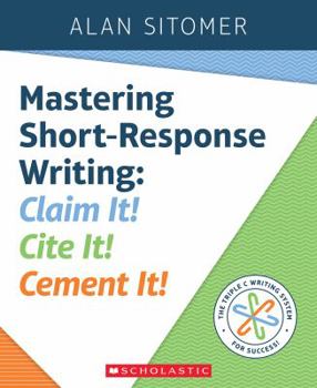 Paperback Mastering Short-Response Writing: Claim It! Cite It! Cement It! Book