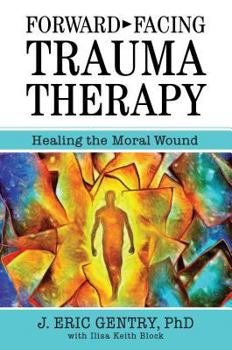 Paperback Forward-Facing Trauma Therapy: Healing the Moral Wound Book