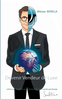 Paperback Devenir Vendeur de Luxe: Lettres aux étudiants et professionnels d'un monde qui change [French] Book