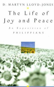 Paperback The Life of Joy and Peace: An Exposition of Philippians Book