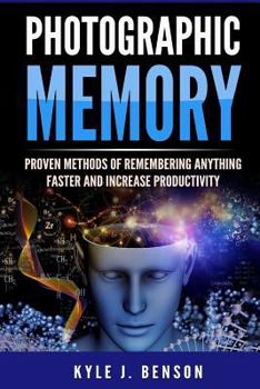 Paperback Photographic Memory: Proven Methods of Remembering Anything Faster and Increase Productivity Book