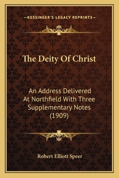 Paperback The Deity Of Christ: An Address Delivered At Northfield With Three Supplementary Notes (1909) Book