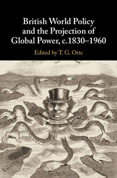 Hardcover British World Policy and the Projection of Global Power, C.1830-1960 Book